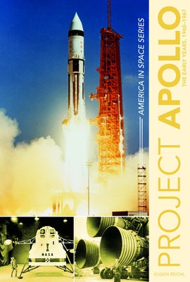 Project Apollo: The Early Years, 1960-1967 by Reichl, Eugen