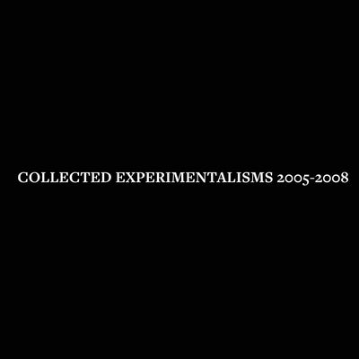 Collected Experimentalisms: 2005-2008 by VilÃ¡gos, U. G.