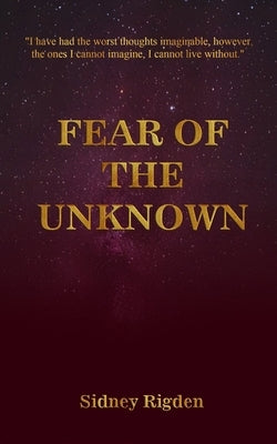 Fear of the Unknown: Learning to laugh at the beauty of pain by Rigden, Sidney