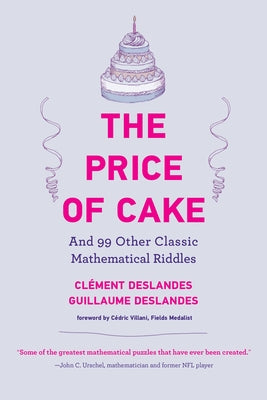 The Price of Cake: And 99 Other Classic Mathematical Riddles by Deslandes, ClÃ©ment