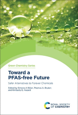 Toward a Pfas-Free Future: Safer Alternatives to Forever Chemicals by Bălan, Simona A.