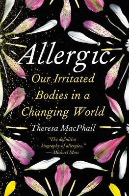 Allergic: Our Irritated Bodies in a Changing World by MacPhail, Theresa