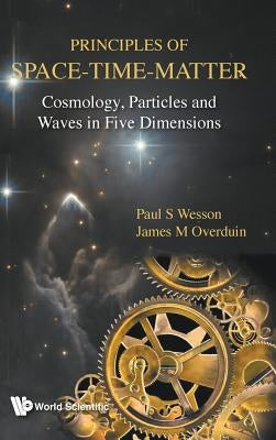 Principles of Space-Time-Matter by Paul S. Wesson, James M. Overduin