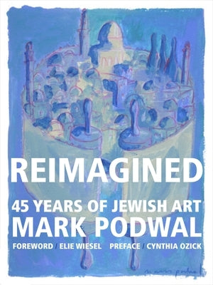 Reimagined: 45 Years of Jewish Art by Podwal, Mark