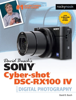 David Busch's Sony Cyber-Shot Dsc-Rx100 IV: Guide to Digital Photography by Busch, David