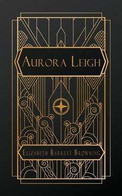 Aurora Leigh: A Poem in Nine Books by Barrett Browning, Elizabeth