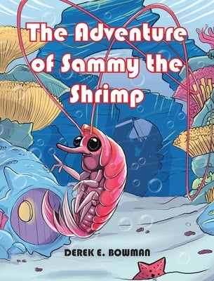 The Adventure of Sammy the Shrimp by Bowman, Derek E.