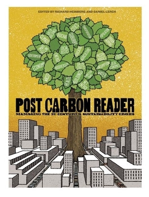 The Post Carbon Reader: Managing the 21st Century's Sustainability Crises by Heinberg, Richard