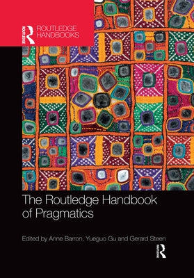 The Routledge Handbook of Pragmatics by Barron, Anne