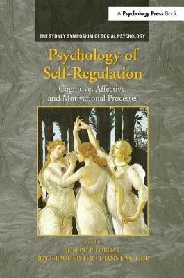 Psychology of Self-Regulation: Cognitive, Affective, and Motivational Processes by Forgas, Joseph P.