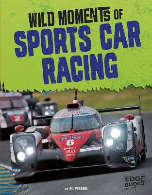 Wild Moments of Sports Car Racing by Weber, M.