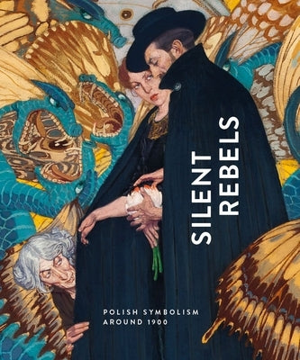 Silent Rebels: Symbolism in Poland Around 1900 by Diederen, Roger