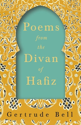 Poems from The Divan of Hafiz by Bell, Gertrude