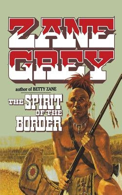 The Spirit of the Border: Stories of the Ohio Frontier by Grey, Zane