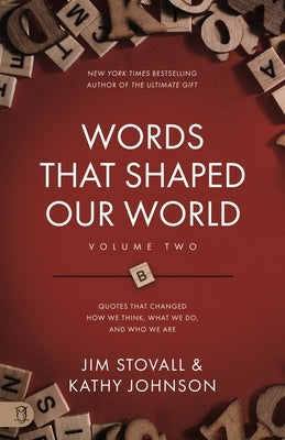 Words That Shaped Our World Volume Two: Legendary Voices of History: Quotes That Changes How We Think, What We Do, and Who We Are by Stovall, Jim