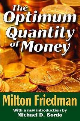 The Optimum Quantity of Money by Friedman, Milton