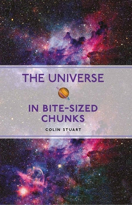 The Universe in Bite-Sized Chunks by Stuart, Colin