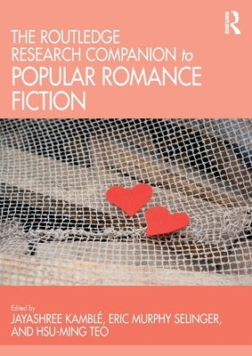 The Routledge Research Companion to Popular Romance Fiction by KamblÃ©, Jayashree