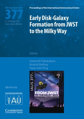 Early Disk-Galaxy Formation from Jwst to the Milky Way (Iau S377) by Tabatabaei, Fatemeh