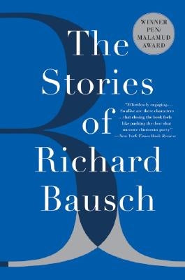 The Stories of Richard Bausch by Bausch, Richard