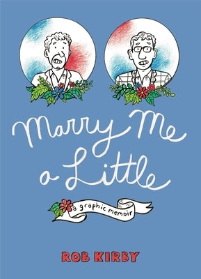 Marry Me a Little: A Graphic Memoir by Kirby, Robert