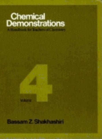 Chemical Demonstrations, Volume 4: A Handbook for Teachers of Chemistry Volume 4 by Shakhashiri, Bassam Z.