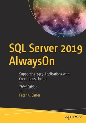 SQL Server 2019 Alwayson: Supporting 24x7 Applications with Continuous Uptime by Carter, Peter A.