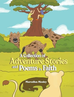 A Collection of Adventure Stories and Poems in Faith by Mosley, Marcellus