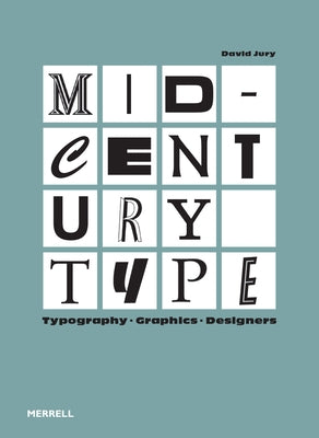 Mid-Century Type: Typography, Graphics, Designers by Jury, David