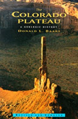 The Colorado Plateau: A Geologic History by Baars, Donald L.