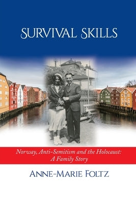 Survival Skills: Norway, Anti-Semitism and the Holocaust: A Family Story by Foltz, Anne-Marie