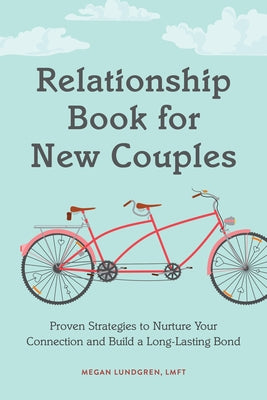 Relationship Book for New Couples: Proven Strategies to Nurture Your Connection and Build a Long-Lasting Bond by Lundgren, Megan