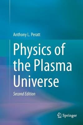 Physics of the Plasma Universe by Peratt, Anthony L.