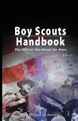 Boy Scouts Handbook: The Official Handbook for Boys, the Original Edition by Boy Scouts of America, Scouts Of America