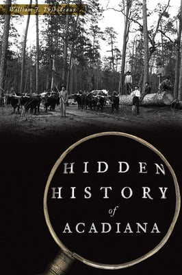 Hidden History of Acadiana by Thibodeaux, William J.