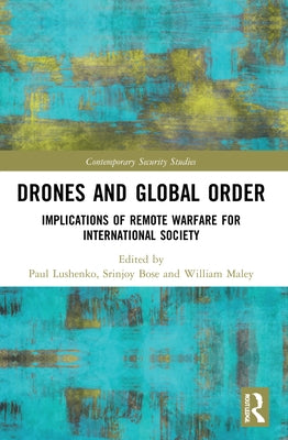 Drones and Global Order: Implications of Remote Warfare for International Society by Lushenko, Paul