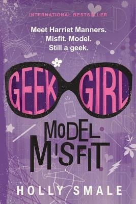 Geek Girl: Model Misfit by Smale, Holly