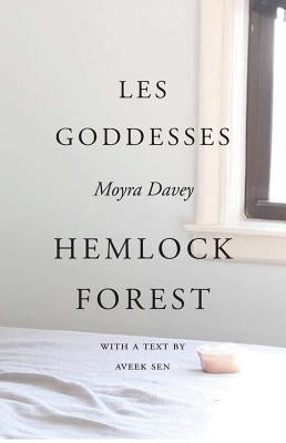 Moyra Davey: Les Goddesses/Hemlock Forest by Davey, Moyra