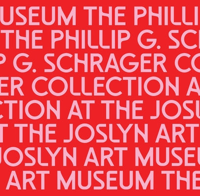 The Phillip G. Schrager Collection at the Joslyn Art Museum by Campbell, Karin