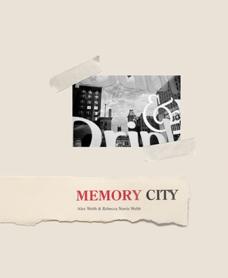 Alex Webb & Rebecca Norris Webb: Memory City by Webb, Alex