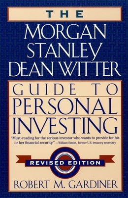 The Morgan Stanley Dean Witter Guide to Personal Investing by Gardiner, Robert M.