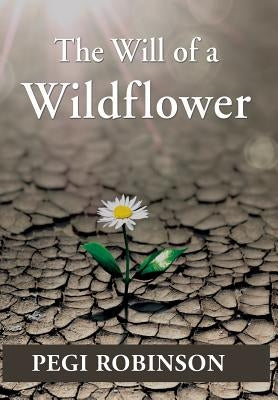 The Will of a Wildflower by Robinson, Pegi