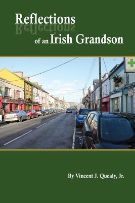 Reflections of an Irish Grandson: A story of grandmother Bridget (Meade) Quealy and the Meade family of Miltown Malbay, County Clare, Ireland by Quealy, Vincent J.