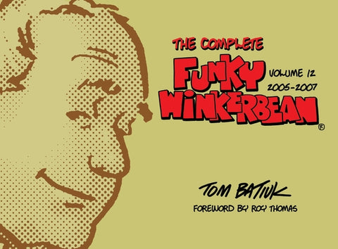 The Complete Funky Winkerbean, Volume 12, 2005-2007 by Batiuk, Tom