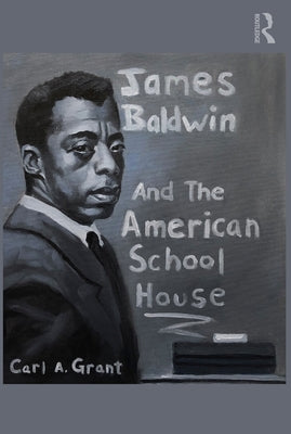 James Baldwin and the American Schoolhouse by Grant, Carl A.