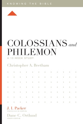 Colossians and Philemon: A 12-Week Study by Beetham, Christopher A.