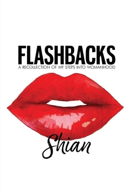 Flashbacks: A Recollection of My Steps Into Womanhood by Adams, Shian