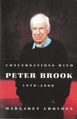 Conversations with Peter Brook: 1970-2000 by Croyden, Margaret