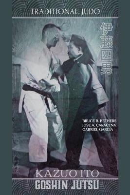 Kazuo Ito Goshin Jutsu - Traditional Judo (English) by Bethers, Bruce R.