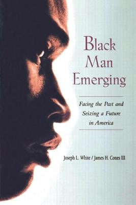 Black Man Emerging: Facing the Past and Seizing a Future in America by White, Joseph L.